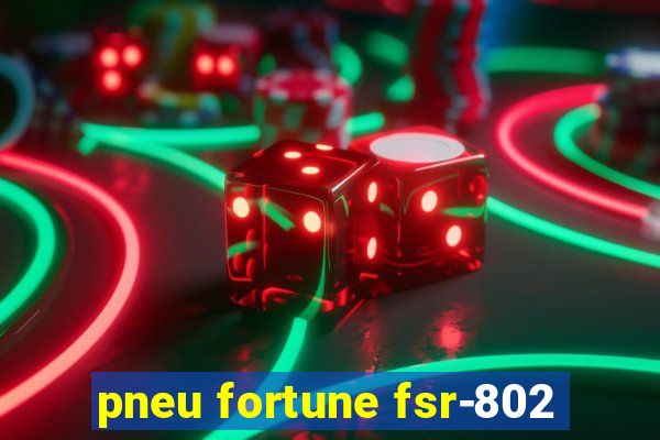 pneu fortune fsr-802