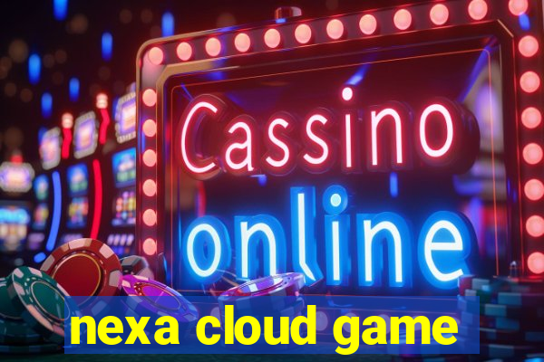 nexa cloud game