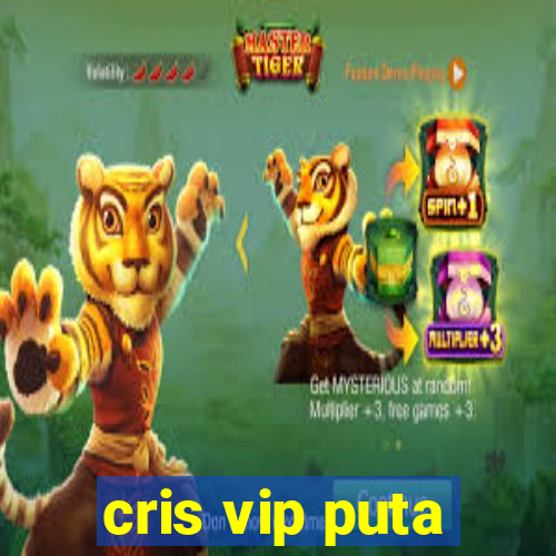 cris vip puta