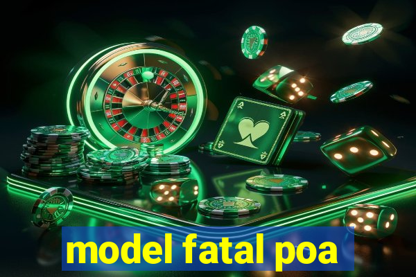 model fatal poa