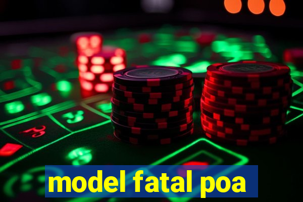 model fatal poa