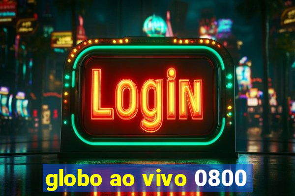 globo ao vivo 0800