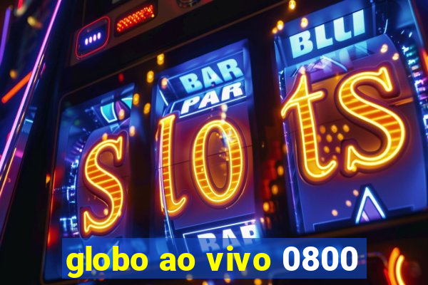 globo ao vivo 0800