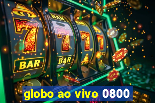 globo ao vivo 0800