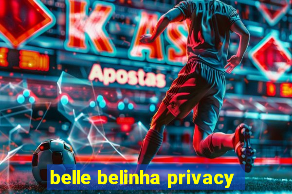 belle belinha privacy