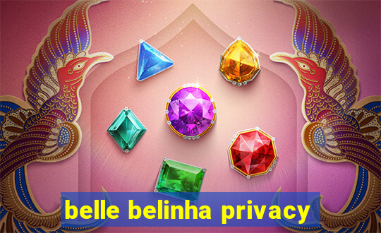 belle belinha privacy