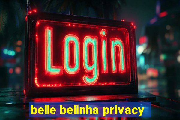 belle belinha privacy