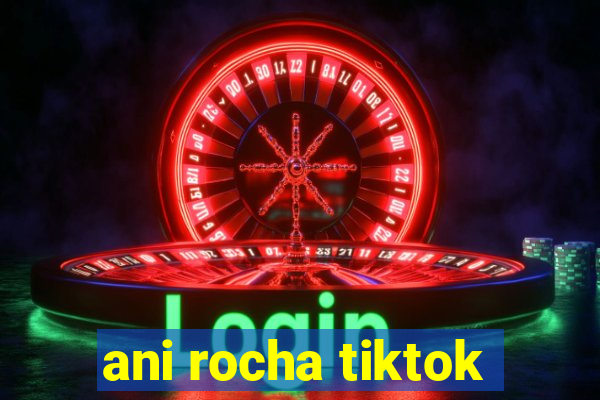 ani rocha tiktok