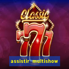 assistir multishow online ao vivo