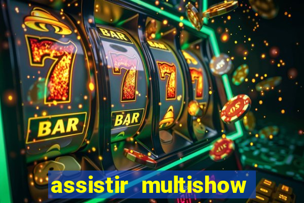 assistir multishow online ao vivo