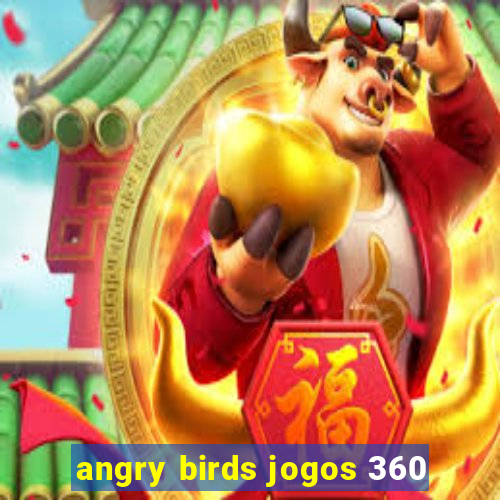 angry birds jogos 360