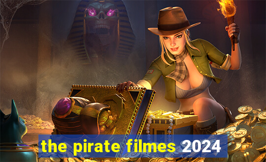 the pirate filmes 2024