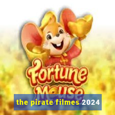 the pirate filmes 2024