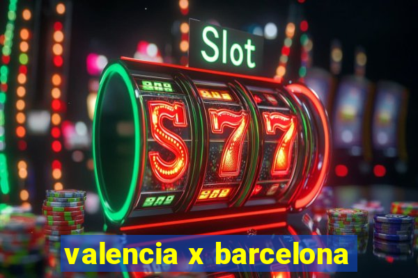 valencia x barcelona