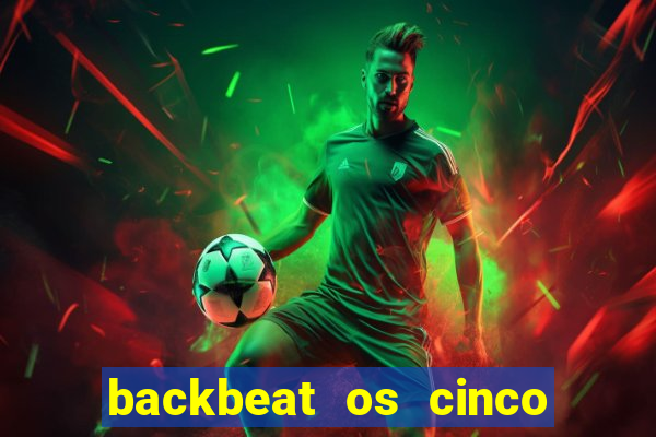 backbeat os cinco rapazes de liverpool download legendado