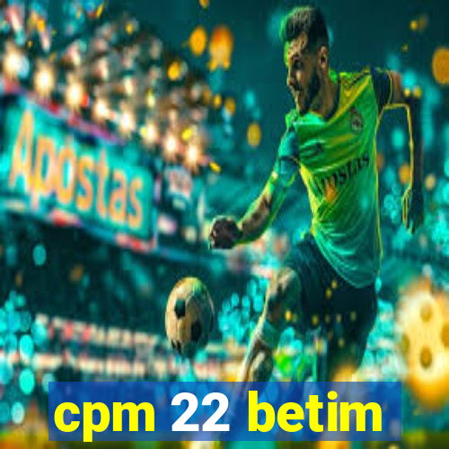 cpm 22 betim