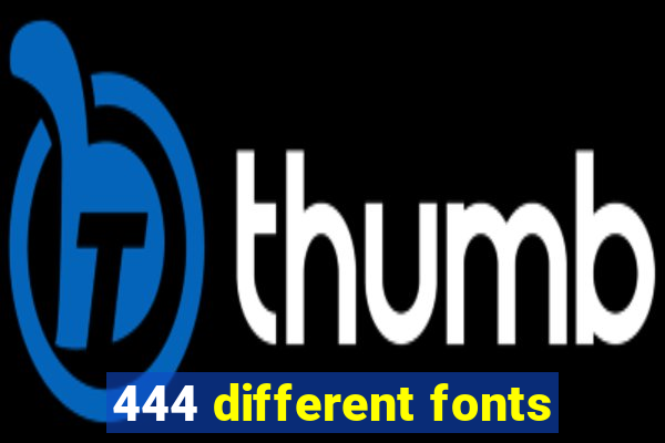 444 different fonts