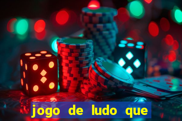 jogo de ludo que ganha dinheiro