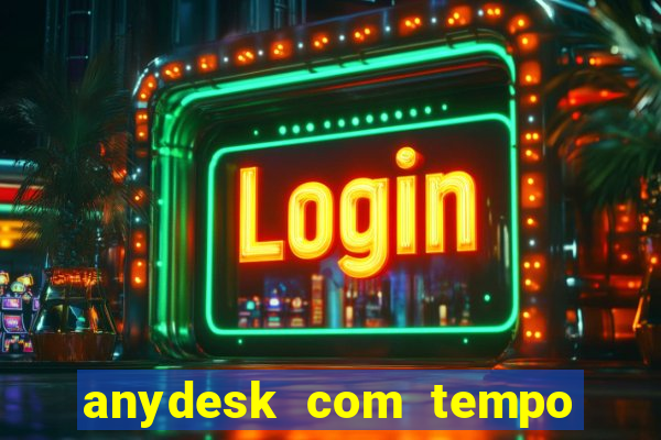 anydesk com tempo de uso