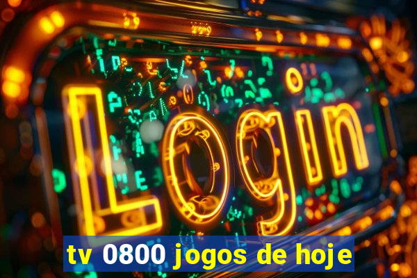 tv 0800 jogos de hoje