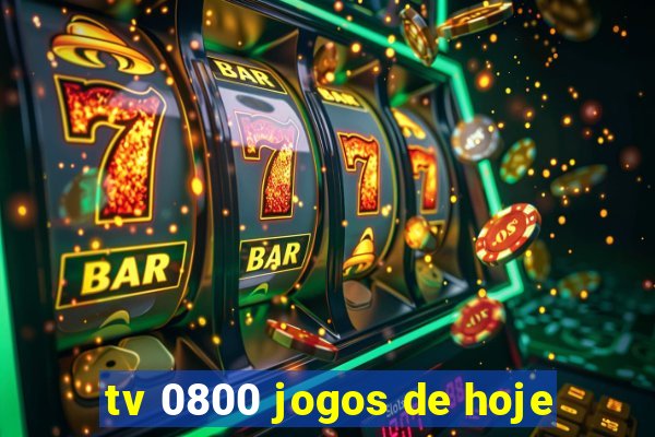 tv 0800 jogos de hoje