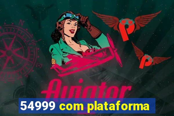 54999 com plataforma