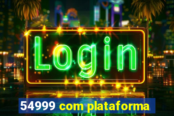 54999 com plataforma