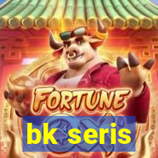 bk seris