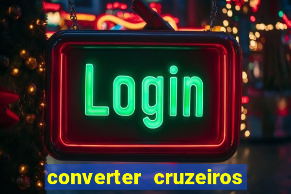 converter cruzeiros para real