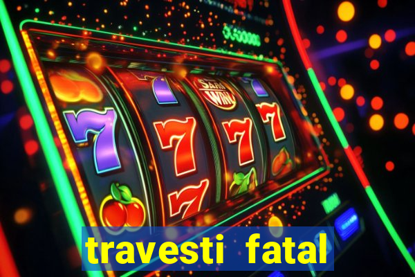 travesti fatal porto alegre