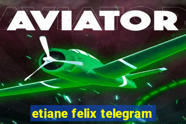 etiane felix telegram