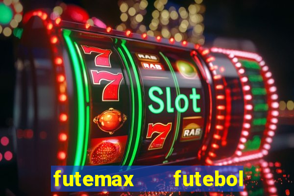 futemax   futebol ao vivo