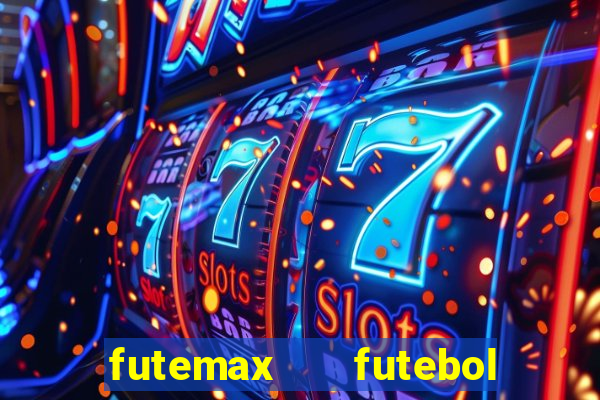 futemax   futebol ao vivo