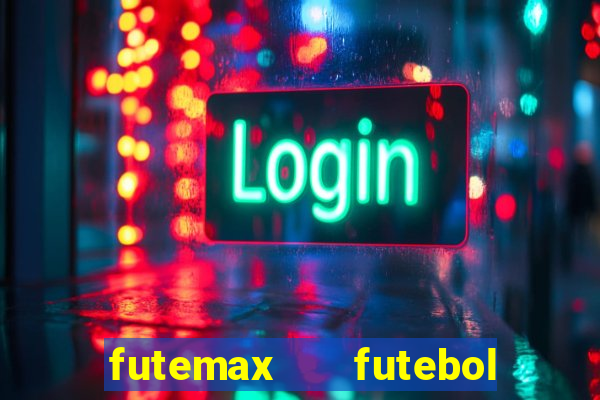 futemax   futebol ao vivo