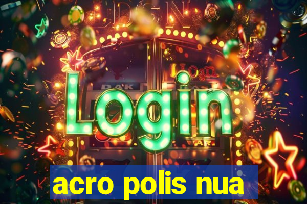 acro polis nua