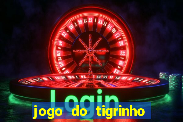 jogo do tigrinho oficial como jogar