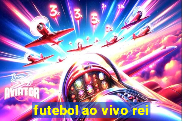 futebol ao vivo rei