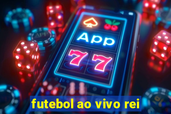 futebol ao vivo rei