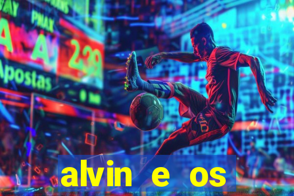 alvin e os esquilos 3 filme completo dublado