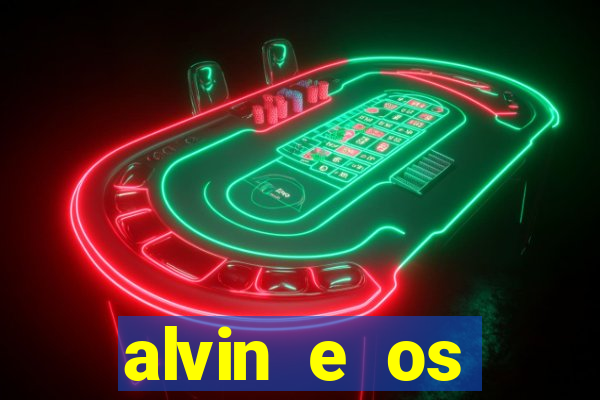 alvin e os esquilos 3 filme completo dublado