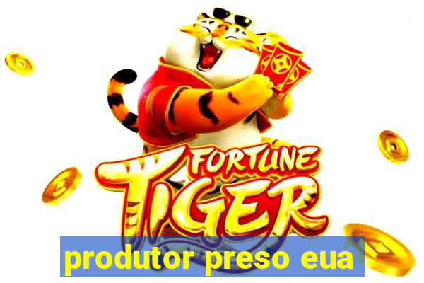 produtor preso eua