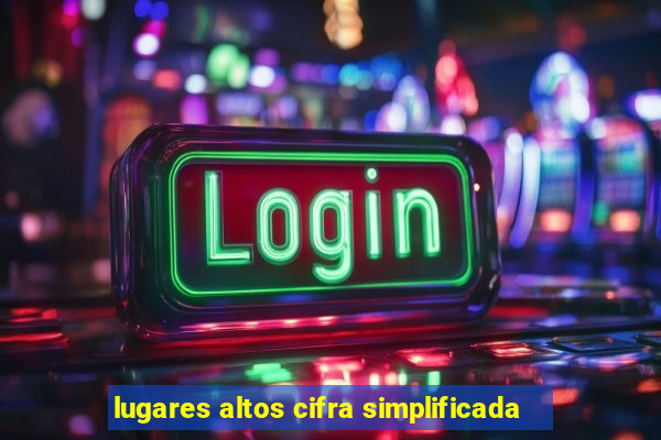 lugares altos cifra simplificada