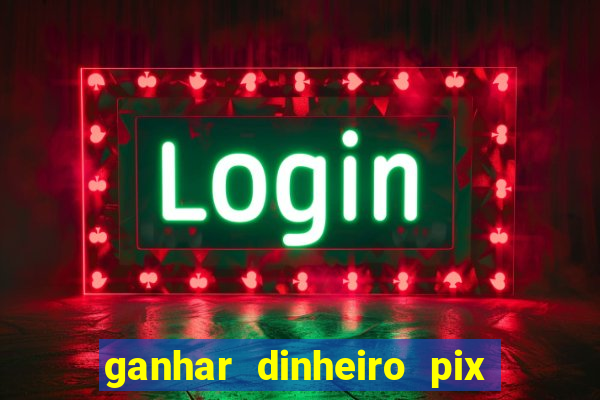 ganhar dinheiro pix de verdade bingo