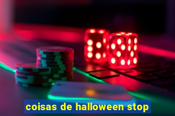 coisas de halloween stop