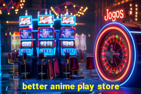 better anime play store