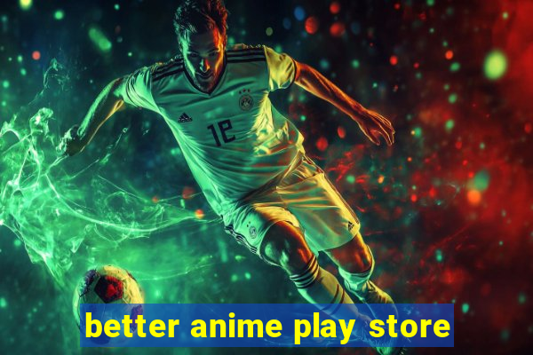 better anime play store