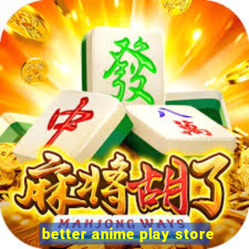 better anime play store