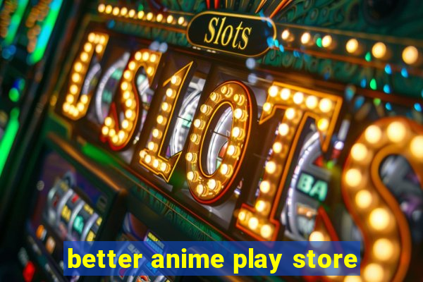 better anime play store