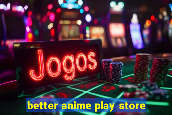 better anime play store