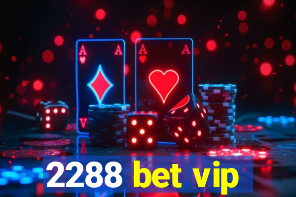 2288 bet vip